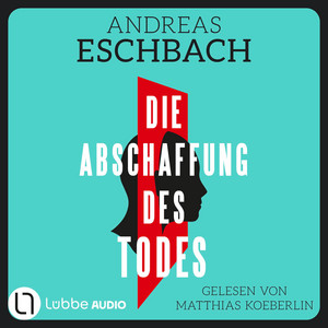 Die Abschaffung des Todes - Thriller (Ungekürzt)