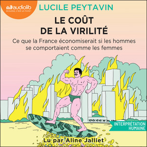 Le Coût de la virilité: Ce que la France économiserait si les hommes se comportaient comme les femmes