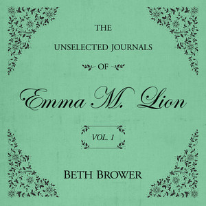 The Unselected Journals of Emma M. Lion Vol. 1