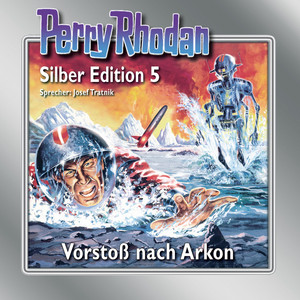Vorstoß nach Arkon - Perry Rhodan - Silber Edition 5 (Ungekürzt)