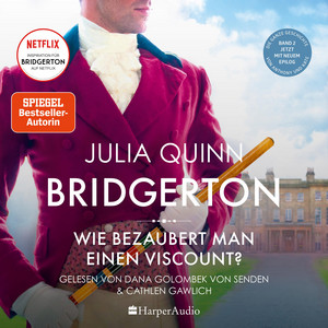 Bridgerton - Wie bezaubert man einen Viscount? (ungekürzt): Band 2 | Von der mehrfachen SPIEGEL-Bestsellerautorin | Die Vorlage zur NETFLIX-Welterfolgsserie »Bridgerton«