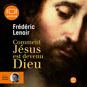 Comment Jésus est devenu Dieu Audiobook