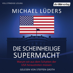 Die scheinheilige Supermacht: Warum wir aus dem Schatten der USA heraustreten müssen