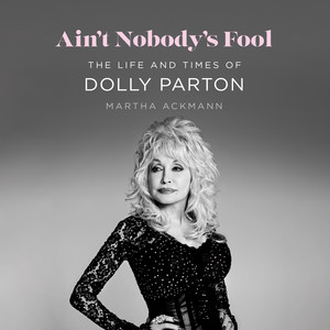 Ain't Nobody's Fool: The Life and Times of Dolly Parton
