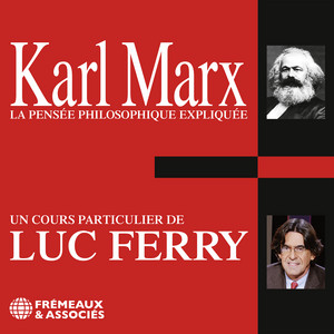 Karl Marx. La pensée philosophique expliquée: Un cours particulier de Luc Ferry Audiobook