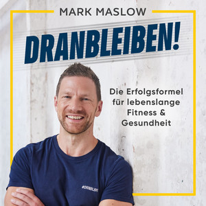 Dranbleiben!: Die Erfolgsformel für lebenslange Fitness & Gesundheit