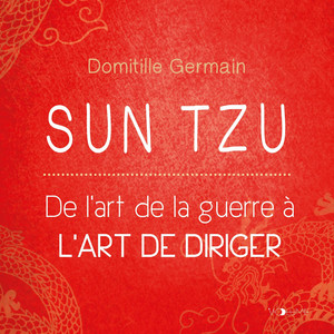 Sun Tzu. De l'art de la guerre à l'art de diriger