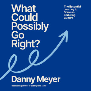 What Could Possibly Go Right?: The Essential Journey to Scale an Enduring Culture Audiobook