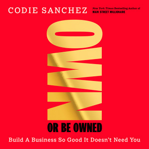 Own Or Be Owned: Build a Business So Good It Doesn’t Need You Audiobook
