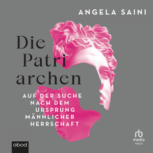 Die Patriarchen: Auf der Suche nach dem Ursprung männlicher Herrschaft.
