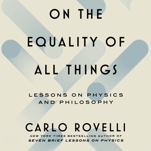 On the Equality of All Things: Lessons on Physics and Philosophy Audiobook