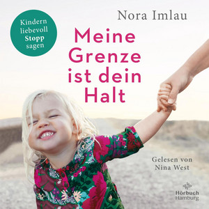Meine Grenze ist dein Halt: Kindern liebevoll Stopp sagen