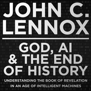 God, AI and the End of History: Understanding the Book of Revelation in an Age of Intelligent Machines