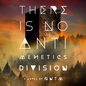 There Is No Antimemetics Division: A Novel