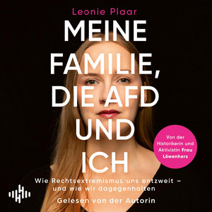 Meine Familie, die AfD und ich: Wie Rechtsextremismus uns entzweit – und wie wir dagegenhalten