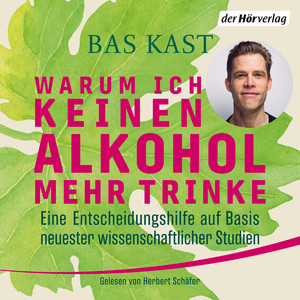 Warum ich keinen Alkohol mehr trinke: Eine Entscheidungshilfe auf Basis neuester wissenschaftlicher Studien