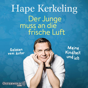 Der Junge muss an die frische Luft: Meine Kindheit und ich