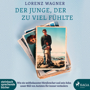 Der Junge, der zu viel fühlte – Wie ein weltbekannter Hirnforscher und sein Sohn unser Bild von Auti