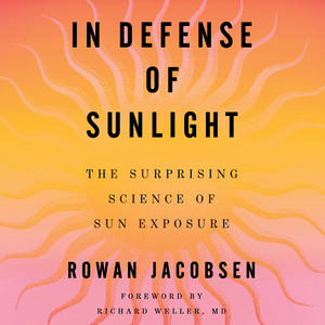 In Defense of Sunlight: The Surprising Science of Sun Exposure Audiobook