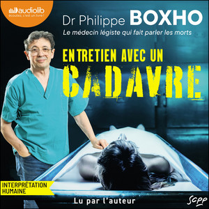 Entretien avec un cadavre: Le médecin légiste qui fait parler les morts Audiobook