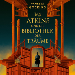 Ms Atkins und die Bibliothek der Träume: Manche Bücher liest du nicht. Manche Bücher lesen dich. (Roman) Audiobook