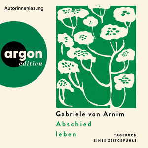 Abschied leben - Tagebuch eines Zeitgefühls (Ungekürzte Autorinnenlesung) Audiobook