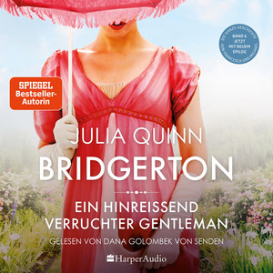 Bridgerton - Ein hinreißend verruchter Gentleman (ungekürzt): Band 6 | Von der mehrfachen SPIEGEL-Bestsellerautorin | Die Vorlage zur NETFLIX-Welterfolgsserie »Bridgerton«