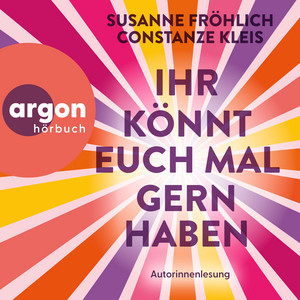 Ihr könnt euch mal gernhaben (Ungekürzte Lesung)