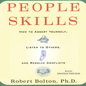 People Skills: How to Assert Yourself, Listen to Others, and Resolve Conflicts