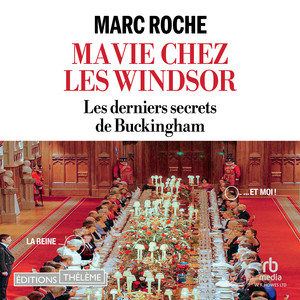 Ma Vie chez les Windsor: Les derniers secrets de Buckingham