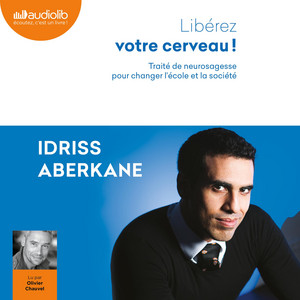 Libérez votre cerveau!: Traité de neurosagesse pour changer l'école et la société