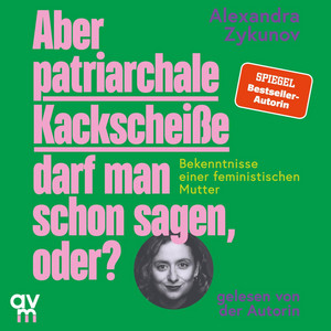 Aber patriarchale Kackscheiße darf man schon sagen, oder?: Bekenntnisse einer feministischen Mutter | feministische Erziehung und ihre Stolperfallen