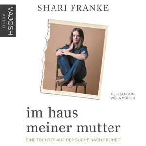 Im Haus meiner Mutter: Eine Tochter auf der Suche nach Freiheit