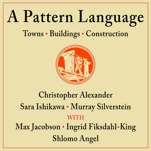 A Pattern Language: Towns, Buildings, Construction (Center for