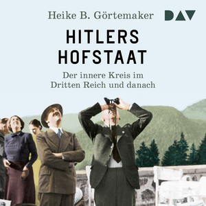 Hitlers Hofstaat. Der innere Kreis im Dritten Reich und danach Audiobook