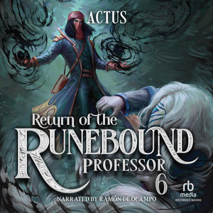 Return of the Runebound Professor 6: A Progression Fantasy Epic