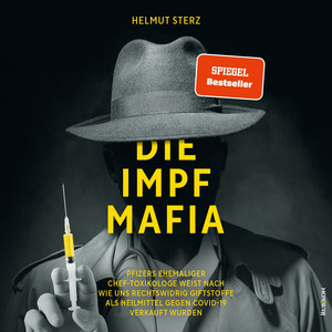 Die Impf-Mafia: Pfizers ehemaliger Chef-Toxikologe weist nach, wie uns rechtswidrig Giftstoffe als Heilmittel gegen Covid-19 verkauft wurden