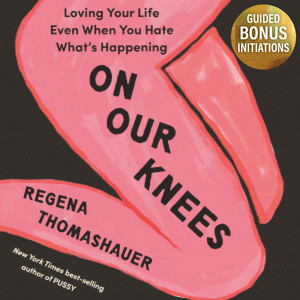 On Our Knees: Loving Your Life Even When You Hate What's Happening Audiobook