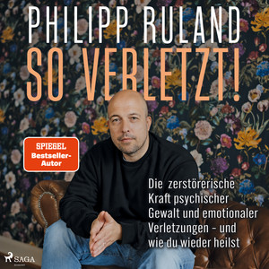 So verletzt. Die zerstörerische Kraft psychischer Gewalt und emotionaler Verletzungen und wie du wie