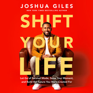 Shift Your Life: Let Go of Survival Mode, Seize Your Moment, and Build the Future You Were  Created For