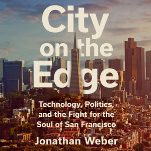 City on the Edge: Technology, Politics, and the Fight for the Soul of San Francisco Audiobook
