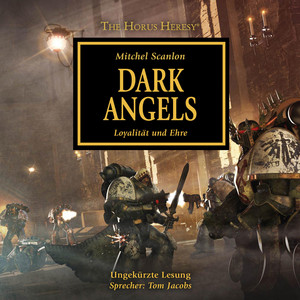 Dark Angels - Loyalität und Ehre - The Horus Heresy 6 (Ungekürzt)