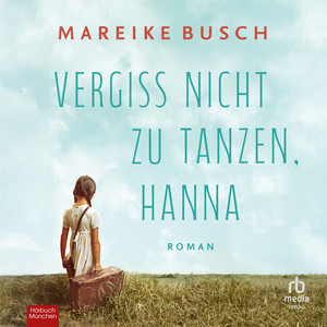 Vergiss nicht zu tanzen, Hanna: Roman