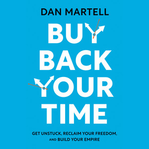 Buy Back Your Time: Get Unstuck, Reclaim Your Freedom, and Build Your Empire Audiobook