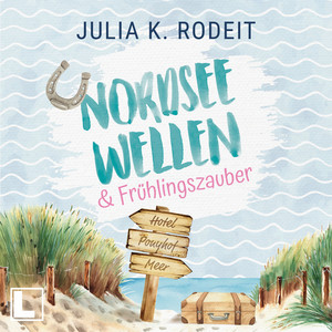 Nordseewellen und Frühlingszauber - Nordseeliebe, Band 1 (ungekürzt)