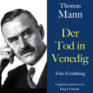 Thomas Mann: Der Tod in Venedig: Eine Erzählung. Ungekürzt gelesen von Jürgen Fritsche