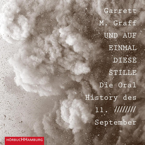 Und auf einmal diese Stille.: Die Oral History des 11. September