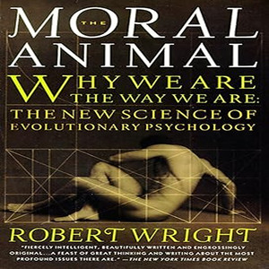 The Moral Animal: Why We Are the Way We Are: The New Science of Evolutionary Psychology