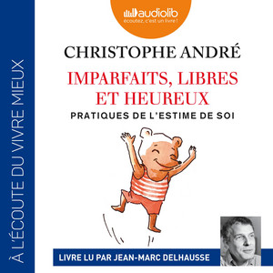 Imparfaits, libres et heureux: Pratiques de l'estime de soi Audiobook