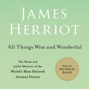 All Things Wise and Wonderful: The Warm and Joyful Memoirs of the World's Most Beloved Animal Doctor